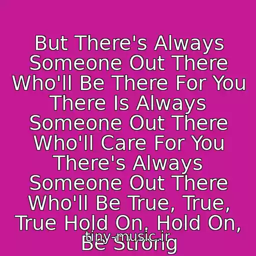 کاور آهنگ But There's Always Someone Out There Who'll Be There For You There Is Always Someone Out There Who'll Care For You There's Always Someone Out There Who'll Be True, True, True Hold On, Hold On, Be Strong از Evrovidenie 2008 - Norvegiya
