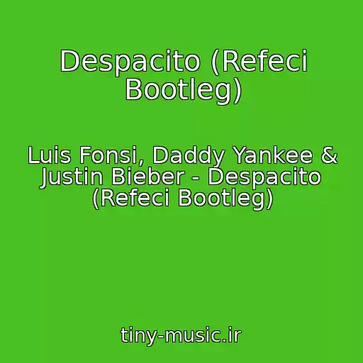 کاور آهنگ Despacito (Refeci Bootleg) از Luis Fonsi, Daddy Yankee & Justin Bieber - Despacito (Refeci Bootleg)