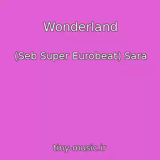 کاور آهنگ Wonderland از (Seb Super Eurobeat) Sara