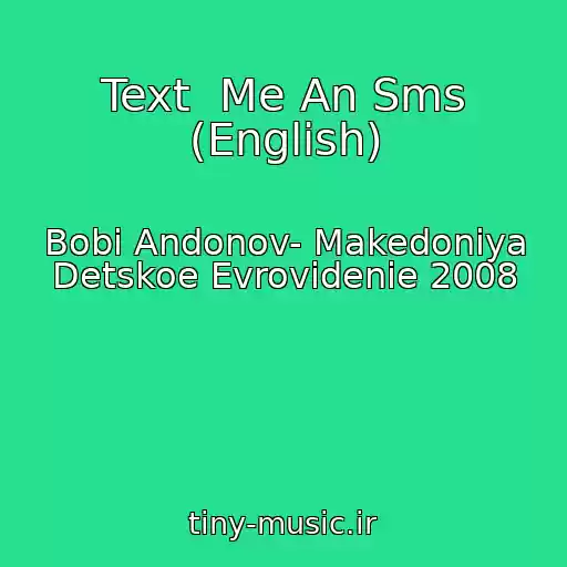 کاور آهنگ Text  Me An Sms (English) از Bobi Andonov- Makedoniya Detskoe Evrovidenie 2008