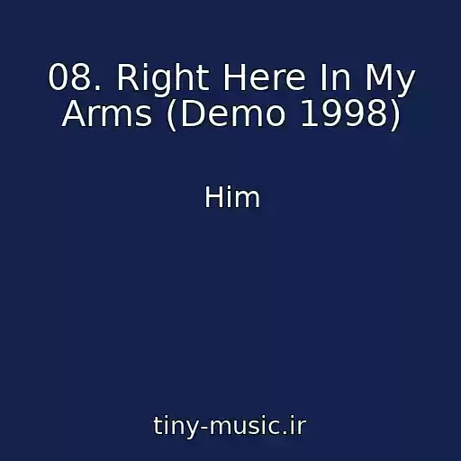 کاور آهنگ 08. Right Here In My Arms (Demo 1998) از Him