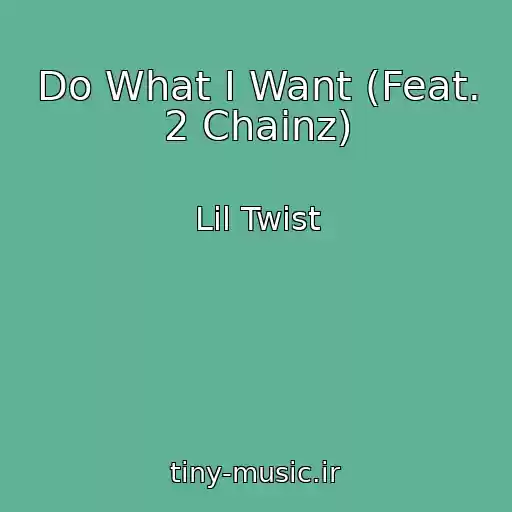 کاور آهنگ Do What I Want (Feat. 2 Chainz) از Lil Twist