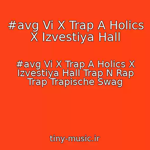 کاور آهنگ #avg Vi X Trap A Holics X Izvestiya Hall از #avg Vi X Trap A Holics X Izvestiya Hall Trap N Rap Trap Trapische Swag