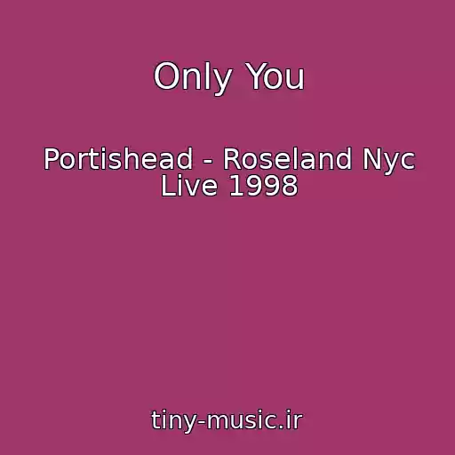 کاور آهنگ Only You از Portishead - Roseland Nyc Live 1998