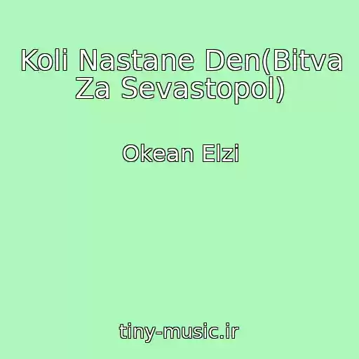 کاور آهنگ Koli Nastane Den(Bitva Za Sevastopol) از Okean Elzi