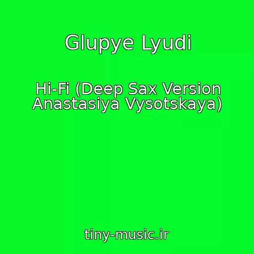 کاور آهنگ Glupye Lyudi از Hi-Fi (Deep Sax Version Anastasiya Vysotskaya)