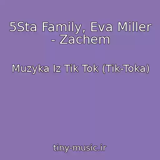 کاور آهنگ 5Sta Family, Eva Miller - Zachem از Muzyka Iz Tik Tok (Tik-Toka)