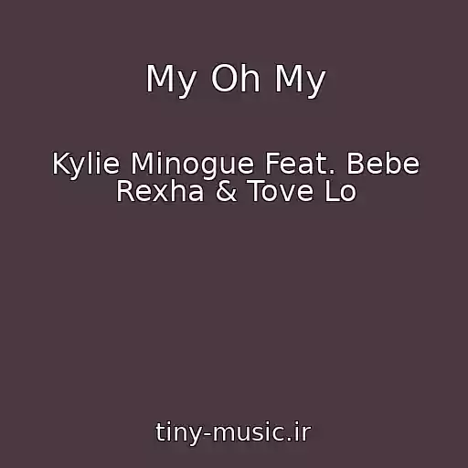 کاور آهنگ My Oh My از Kylie Minogue Feat. Bebe Rexha & Tove Lo