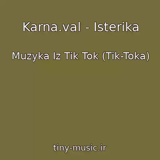 کاور آهنگ Karna.val - Isterika از Muzyka Iz Tik Tok (Tik-Toka)