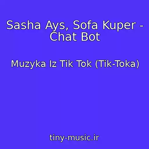 کاور آهنگ Sasha Ays, Sofa Kuper - Chat Bot از Muzyka Iz Tik Tok (Tik-Toka)