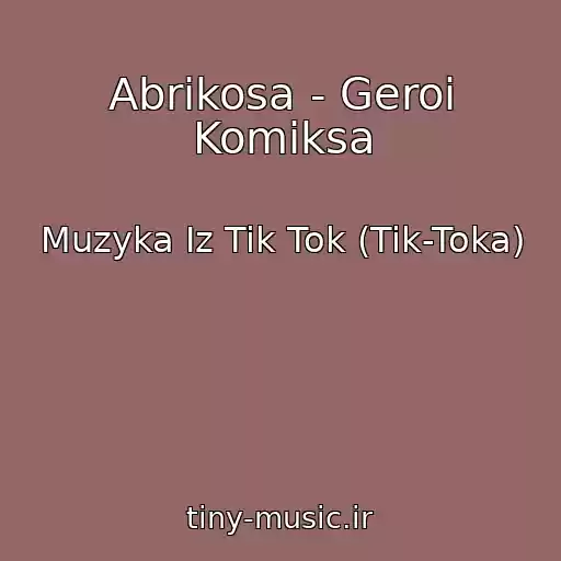کاور آهنگ Abrikosa - Geroi Komiksa از Muzyka Iz Tik Tok (Tik-Toka)