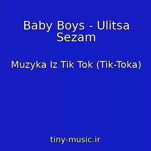 کاور آهنگ Baby Boys - Ulitsa Sezam از Muzyka Iz Tik Tok (Tik-Toka)
