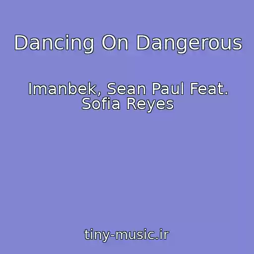کاور آهنگ Dancing On Dangerous از Imanbek, Sean Paul Feat. Sofia Reyes