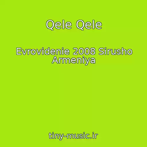 کاور آهنگ Qele Qele از Evrovidenie 2008 Sirusho Armeniya