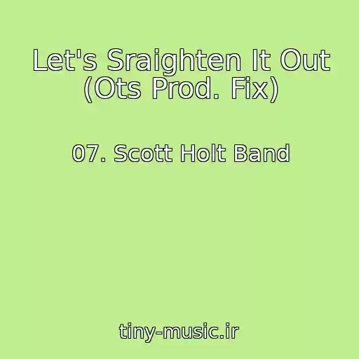 کاور آهنگ Let's Sraighten It Out (Ots Prod. Fix) از 07. Scott Holt Band
