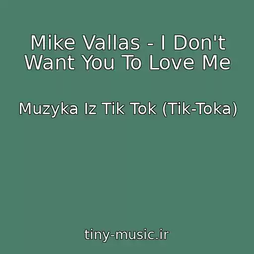 کاور آهنگ Mike Vallas - I Don't Want You To Love Me از Muzyka Iz Tik Tok (Tik-Toka)
