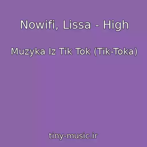 کاور آهنگ Nowifi, Lissa - High از Muzyka Iz Tik Tok (Tik-Toka)