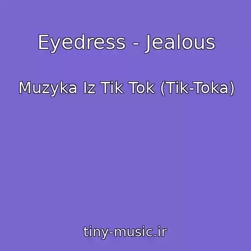 کاور آهنگ Eyedress - Jealous از Muzyka Iz Tik Tok (Tik-Toka)