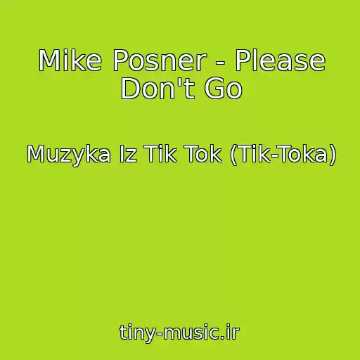 کاور آهنگ Mike Posner - Please Don't Go از Muzyka Iz Tik Tok (Tik-Toka)