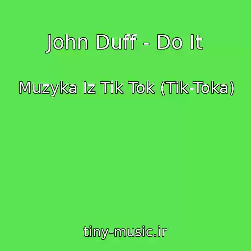 کاور آهنگ John Duff - Do It از Muzyka Iz Tik Tok (Tik-Toka)