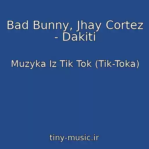 کاور آهنگ Bad Bunny, Jhay Cortez - Dakiti از Muzyka Iz Tik Tok (Tik-Toka)
