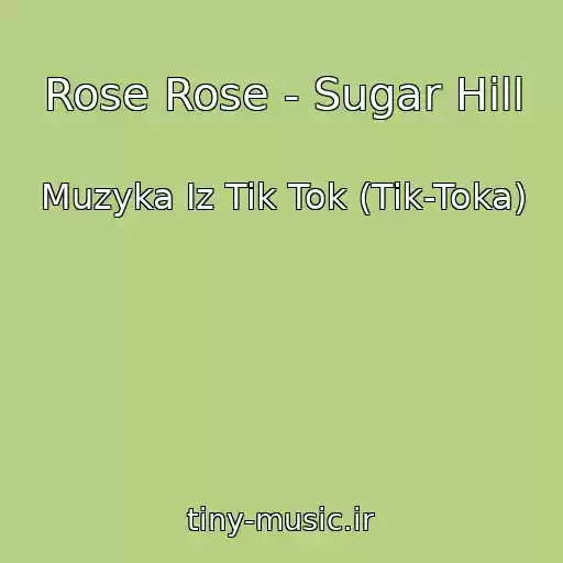 کاور آهنگ Rose Rose - Sugar Hill از Muzyka Iz Tik Tok (Tik-Toka)