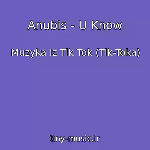 کاور آهنگ Anubis - U Know از Muzyka Iz Tik Tok (Tik-Toka)