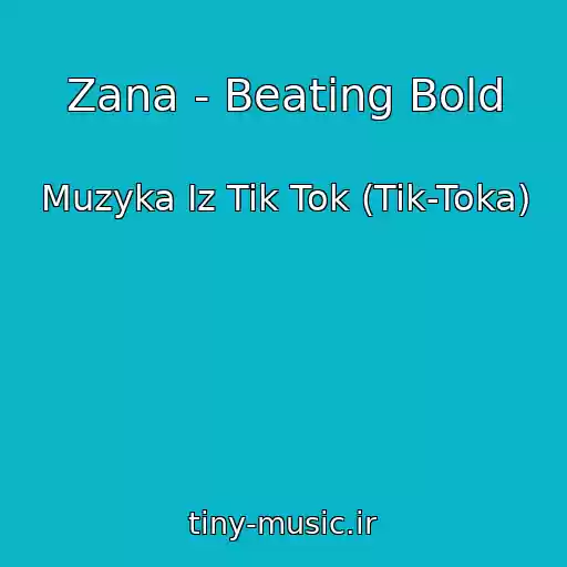 کاور آهنگ Zana - Beating Bold از Muzyka Iz Tik Tok (Tik-Toka)