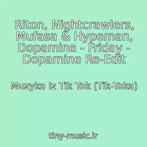 کاور آهنگ Riton, Nightcrawlers, Mufasa & Hypeman, Dopamine - Friday - Dopamine Re-Edit از Muzyka Iz Tik Tok (Tik-Toka)