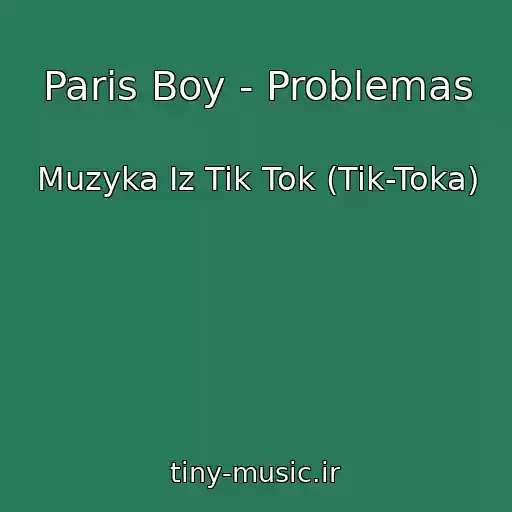 کاور آهنگ Paris Boy - Problemas از Muzyka Iz Tik Tok (Tik-Toka)