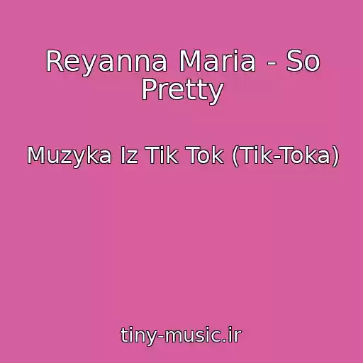 کاور آهنگ Reyanna Maria - So Pretty از Muzyka Iz Tik Tok (Tik-Toka)