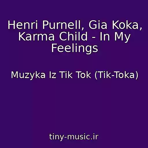 کاور آهنگ Henri Purnell, Gia Koka, Karma Child - In My Feelings از Muzyka Iz Tik Tok (Tik-Toka)