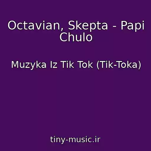 کاور آهنگ Octavian, Skepta - Papi Chulo از Muzyka Iz Tik Tok (Tik-Toka)