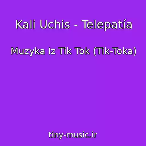 کاور آهنگ Kali Uchis - Telepatía از Muzyka Iz Tik Tok (Tik-Toka)