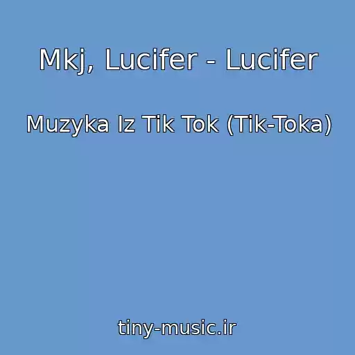 کاور آهنگ Mkj, Lucifer - Lucifer از Muzyka Iz Tik Tok (Tik-Toka)