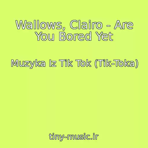 کاور آهنگ Wallows, Clairo - Are You Bored Yet از Muzyka Iz Tik Tok (Tik-Toka)