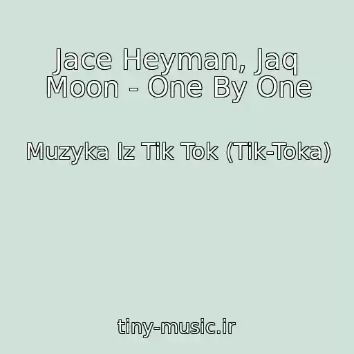 کاور آهنگ Jace Heyman, Jaq Moon - One By One از Muzyka Iz Tik Tok (Tik-Toka)