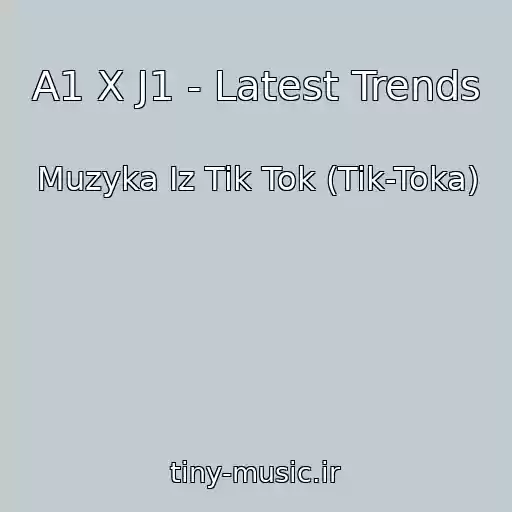 کاور آهنگ A1 X J1 - Latest Trends از Muzyka Iz Tik Tok (Tik-Toka)