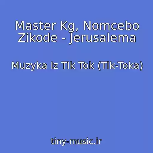 کاور آهنگ Master Kg, Nomcebo Zikode - Jerusalema از Muzyka Iz Tik Tok (Tik-Toka)