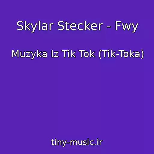 کاور آهنگ Skylar Stecker - Fwy از Muzyka Iz Tik Tok (Tik-Toka)