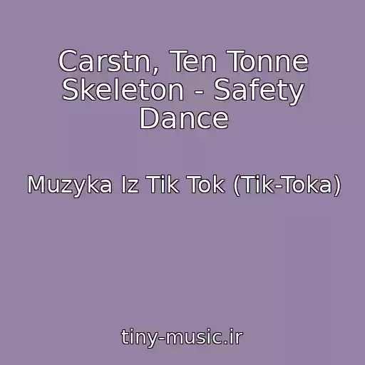 کاور آهنگ Carstn, Ten Tonne Skeleton - Safety Dance از Muzyka Iz Tik Tok (Tik-Toka)