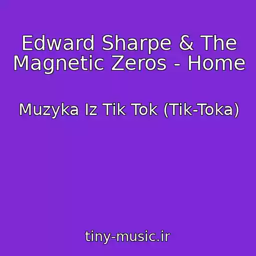 کاور آهنگ Edward Sharpe & The Magnetic Zeros - Home از Muzyka Iz Tik Tok (Tik-Toka)