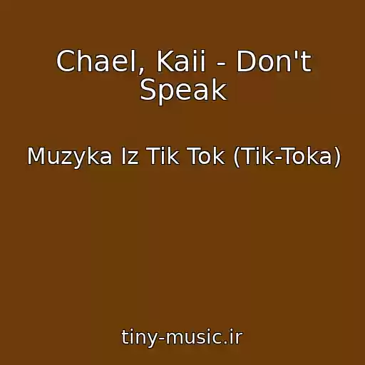 کاور آهنگ Chael, Kaii - Don't Speak از Muzyka Iz Tik Tok (Tik-Toka)