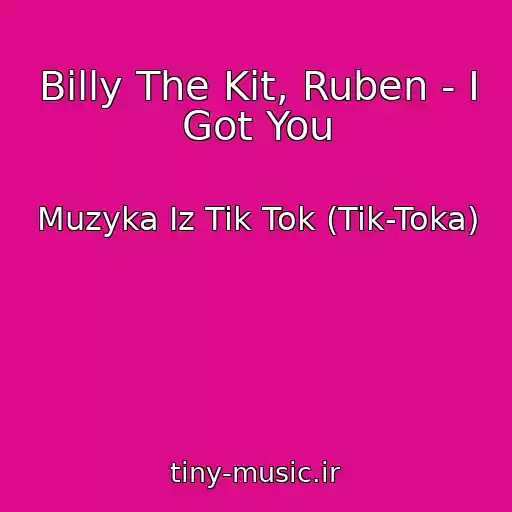 کاور آهنگ Billy The Kit, Ruben - I Got You از Muzyka Iz Tik Tok (Tik-Toka)