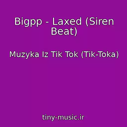 کاور آهنگ Bigpp - Laxed (Siren Beat) از Muzyka Iz Tik Tok (Tik-Toka)