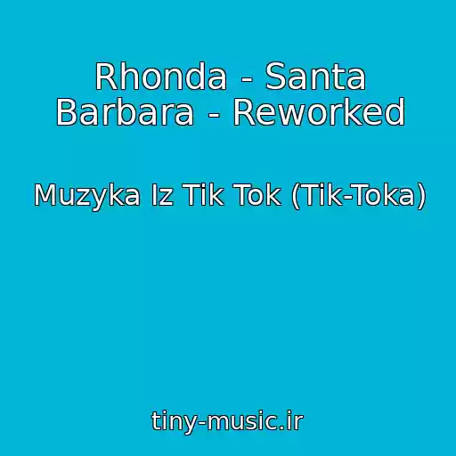 کاور آهنگ Rhonda - Santa Barbara - Reworked از Muzyka Iz Tik Tok (Tik-Toka)