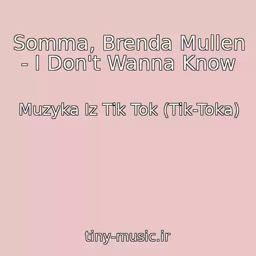 کاور آهنگ Somma, Brenda Mullen - I Don't Wanna Know از Muzyka Iz Tik Tok (Tik-Toka)