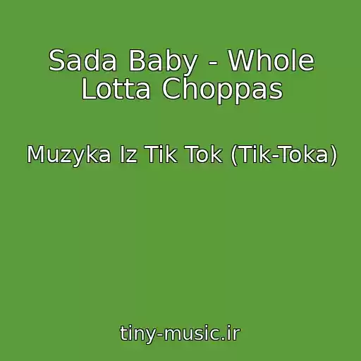 کاور آهنگ Sada Baby - Whole Lotta Choppas از Muzyka Iz Tik Tok (Tik-Toka)
