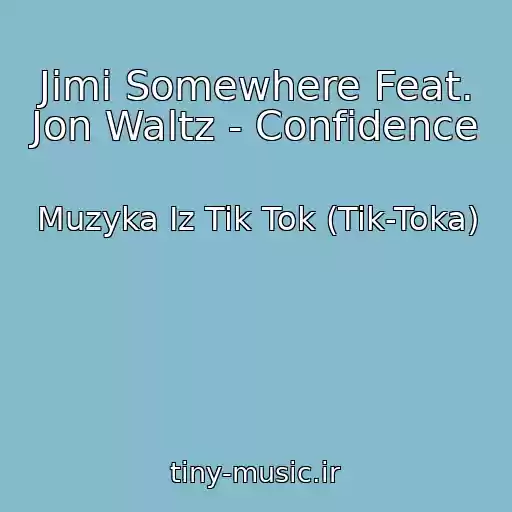 کاور آهنگ Jimi Somewhere Feat. Jon Waltz - Confidence از Muzyka Iz Tik Tok (Tik-Toka)