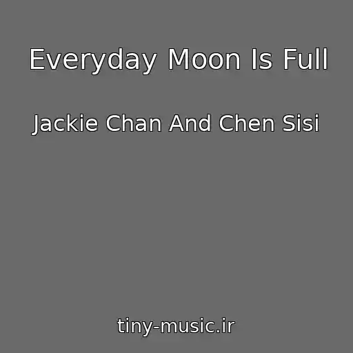 کاور آهنگ Everyday Moon Is Full از Jackie Chan And Chen Sisi